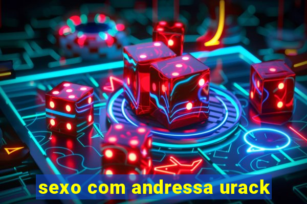 sexo com andressa urack